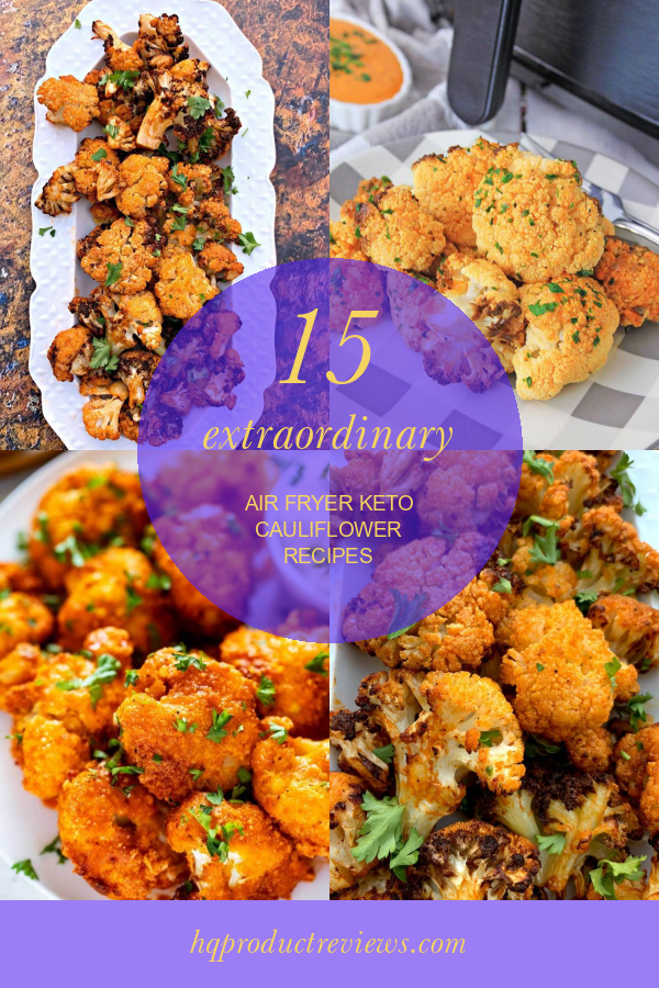 15 Extraordinary Air Fryer Keto Cauliflower Recipes Best Product Reviews